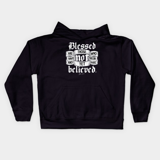 Blessed are those who have not seen and yet have believed. John 20:29 Kids Hoodie by GraphiscbyNel